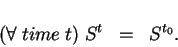 \begin{eqnarray*}( \forall \; time \; t ) \; S^{t} & = & S^{t_{0}}.
\end{eqnarray*}