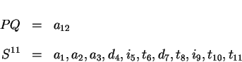 \begin{eqnarray*}PQ & = & a_{12} \\
S^{11} & = & a_1, a_2, a_3, d_4, i_5, t_6, d_7, t_8, i_9 , t_{10}, t_{11}
\end{eqnarray*}