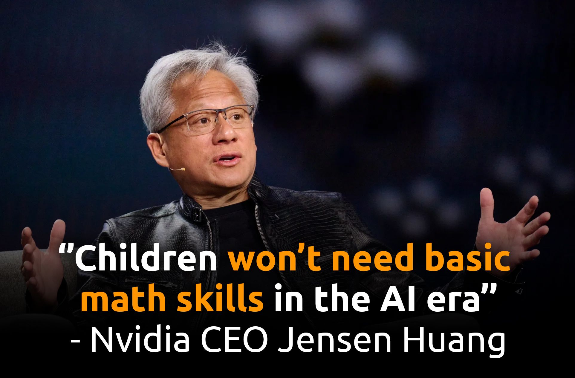 Nvidia CEO Jensen Huang stating: Children won't need basic math skills in the AI era