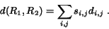 \begin{eqnarray*}
d(R_1, R_2) = \sum_{i,j}s_{i,j}d_{i,j} \; .
\end{eqnarray*}