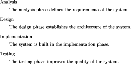 \begin{singlespace}\begin{description}
\item{Analysis}
\par The analysis phase d...
...phase improves the quality of the system.
\par\end{description}\end{singlespace}