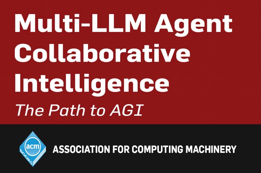 Book cover: Multi LLM Agent Collaborative Intelligence: The Path to AGI (ACM Books)