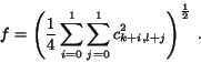 \begin{eqnarray*}
f=\left (\frac{1}{4} \sum_{i=0}^{1}\sum_{j=0}^{1} c_{k+i,l+j}^2\right )^{\frac{1}{2}} \; .
\end{eqnarray*}